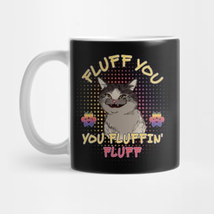 Funny cat fluff You, You Fluffin Fluff Cat lovers Mug